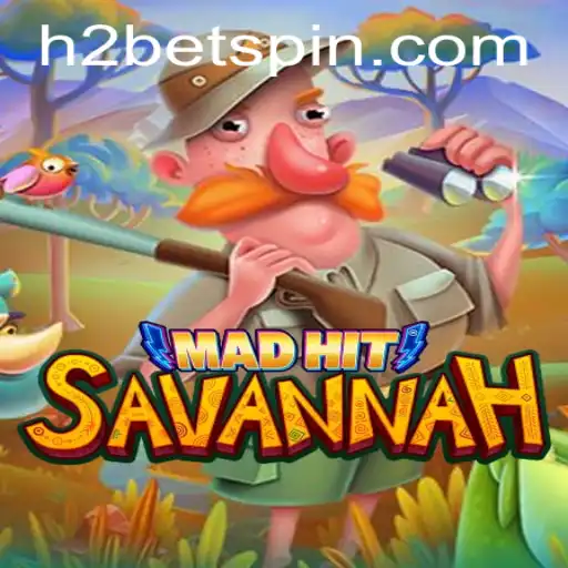 MadHitSavannah: Navigating the Thrilling World of H2Bet